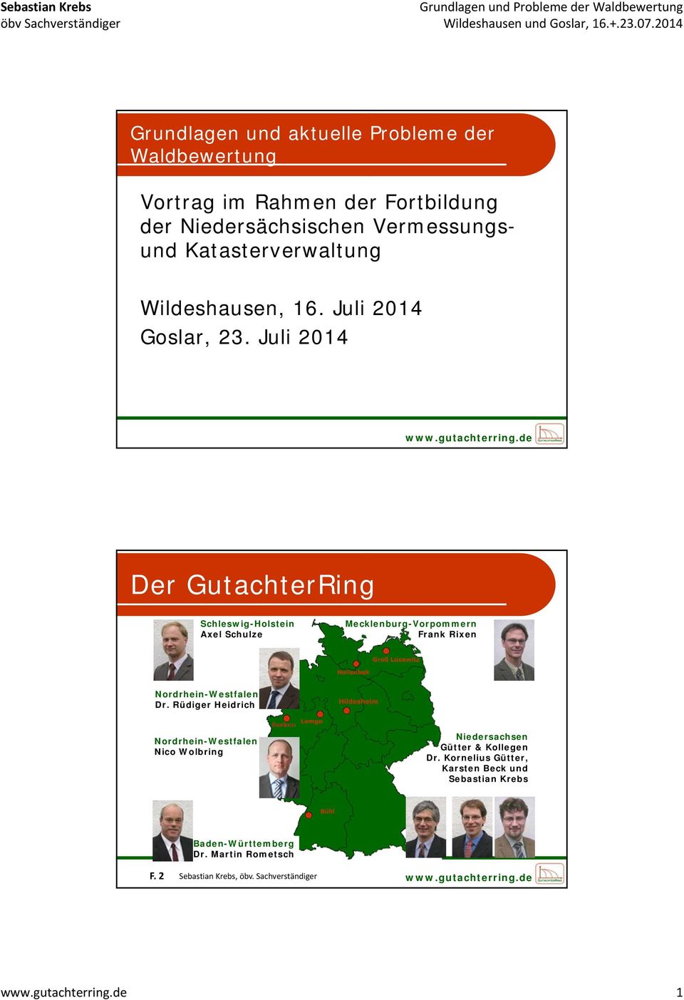 Juli 2014 Der GutachterRing Schleswig-Holstein Axel Schulze Mecklenburg-Vorpommern Frank Rixen Nordrhein-Westfalen Dr.