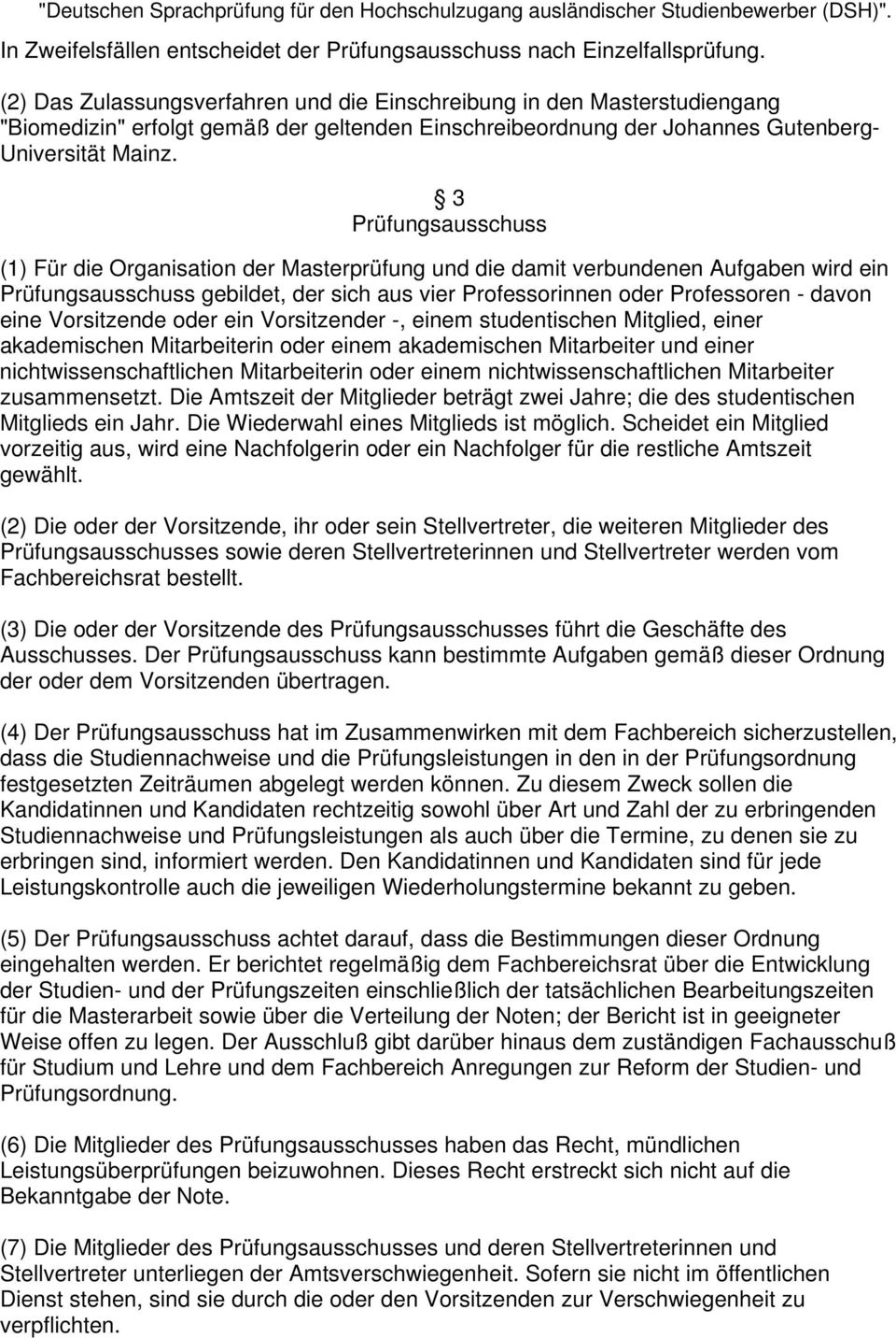 3 Prüfungsausschuss (1) Für die Organisation der Masterprüfung und die damit verbundenen Aufgaben wird ein Prüfungsausschuss gebildet, der sich aus vier Professorinnen oder Professoren - davon eine