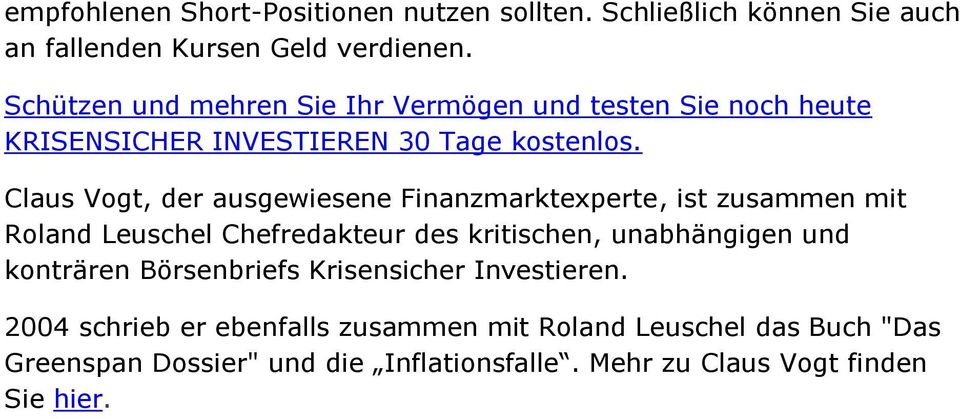 Claus Vogt, der ausgewiesene Finanzmarktexperte, ist zusammen mit Roland Leuschel Chefredakteur des kritischen, unabhängigen und