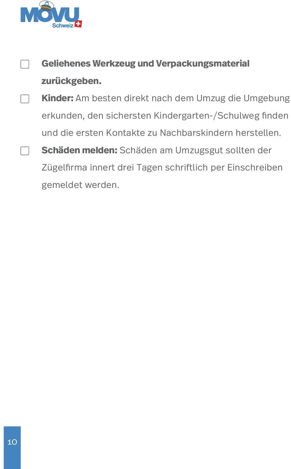 Kindergarten-/Schulweg finden und die ersten Kontakte zu Nachbarskindern herstellen.