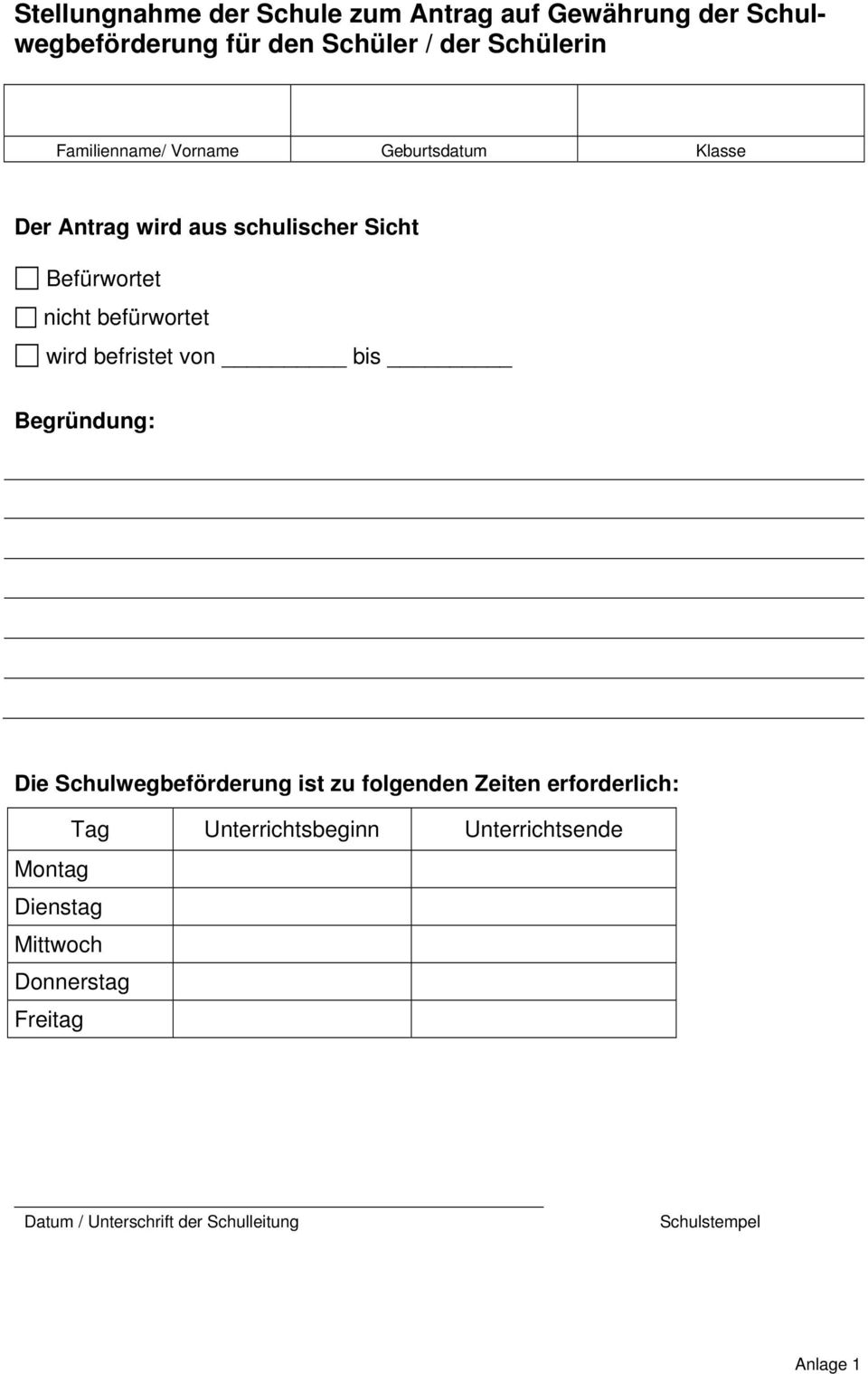 wird befristet von bis Die Schulwegbeförderung ist zu folgenden Zeiten erforderlich: Tag Unterrichtsbeginn