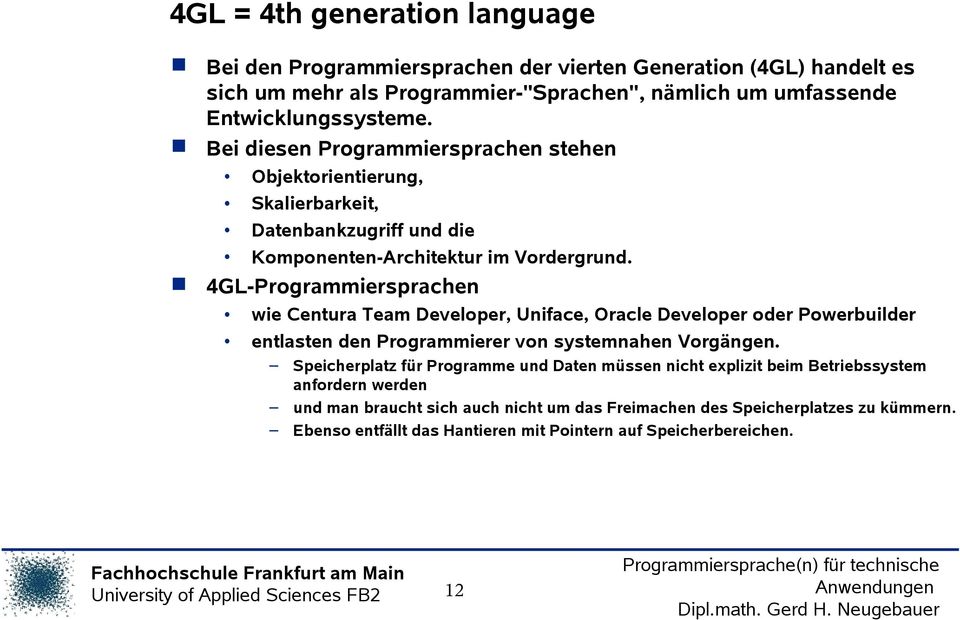 4GL-Programmiersprachen wie Centura Team Developer, Uniface, Oracle Developer oder Powerbuilder entlasten den Programmierer von systemnahen Vorgängen.