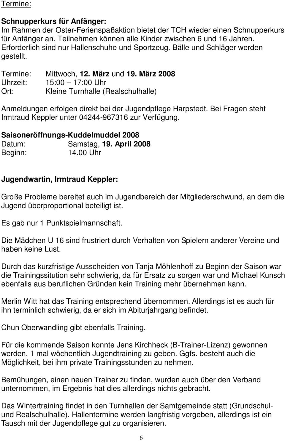 März 2008 Uhrzeit: 15:00 17:00 Uhr Ort: Kleine Turnhalle (Realschulhalle) Anmeldungen erfolgen direkt bei der Jugendpflege Harpstedt.