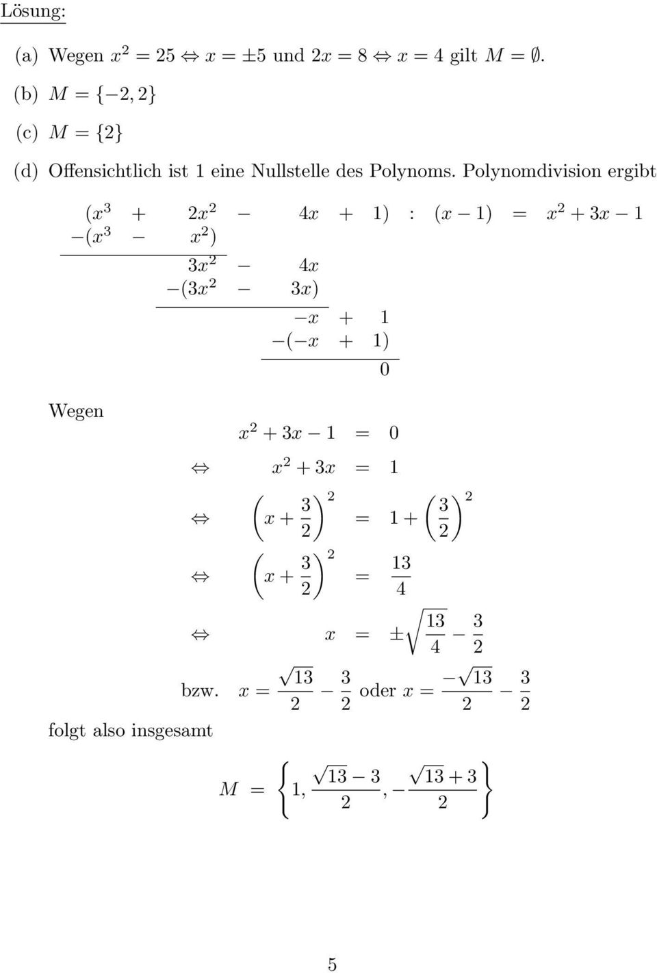 Polynomdivision ergibt (x 3 + x 4x + ) : (x ) = x + 3x (x 3 x ) Wegen 3x 4x (3x 3x) x + (