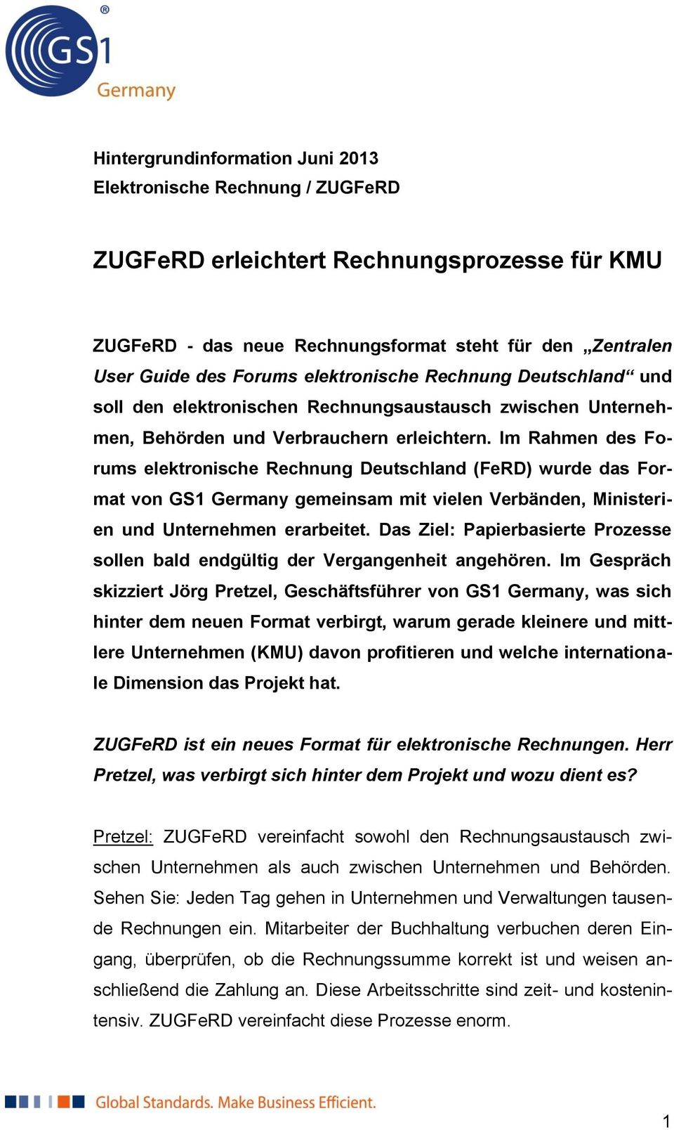 Im Rahmen des Forums elektronische Rechnung Deutschland (FeRD) wurde das Format von GS1 Germany gemeinsam mit vielen Verbänden, Ministerien und Unternehmen erarbeitet.