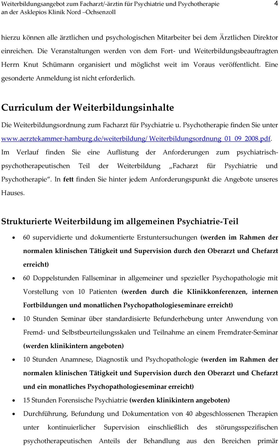 Curriculum der Weiterbildungsinhalte Die Weiterbildungsordnung zum Facharzt für Psychiatrie u. Psychotherapie finden Sie unter www.aerztekammer-hamburg.