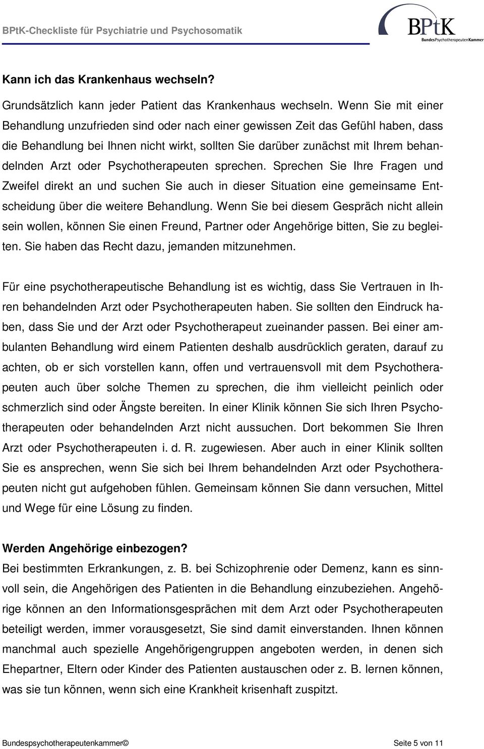 Psychotherapeuten sprechen. Sprechen Sie Ihre Fragen und Zweifel direkt an und suchen Sie auch in dieser Situation eine gemeinsame Entscheidung über die weitere Behandlung.