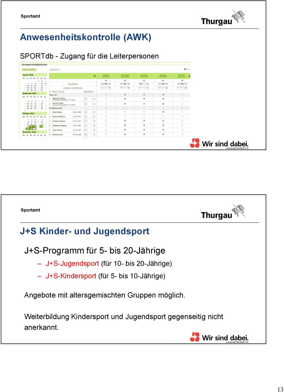 20-Jährige) J+S-Kindersport (für 5- bis 10-Jährige) Angebote mit altersgemischten