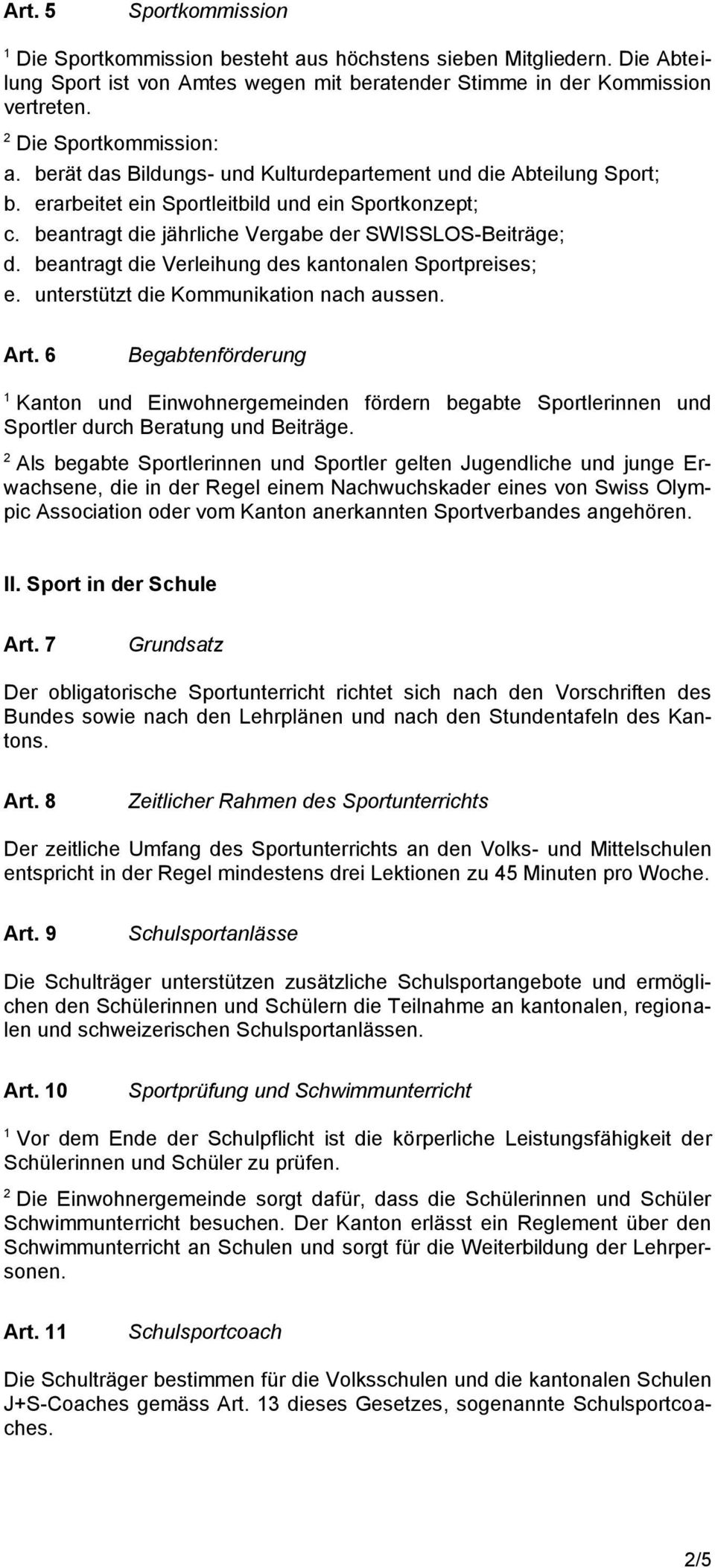 beantragt die Verleihung des kantonalen Sportpreises; e. unterstützt die Kommunikation nach aussen. Art.