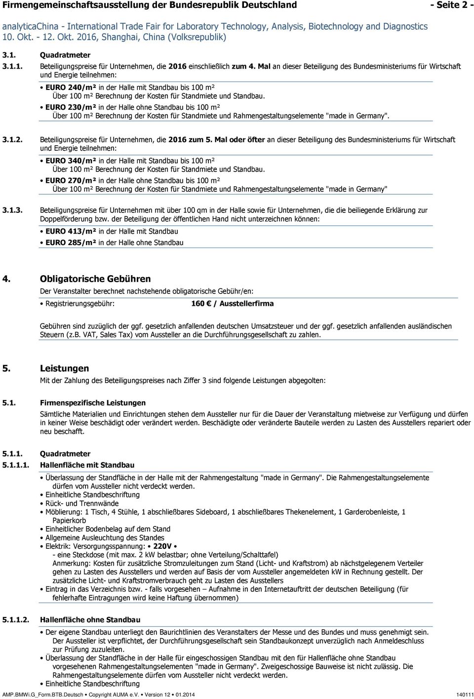 Mal an dieser Beteiligung des Bundesministeriums für Wirtschaft und Energie teilnehmen: EURO 240/m² in der Halle mit Standbau bis 100 m² Über 100 m² Berechnung der Kosten für Standmiete und Standbau.