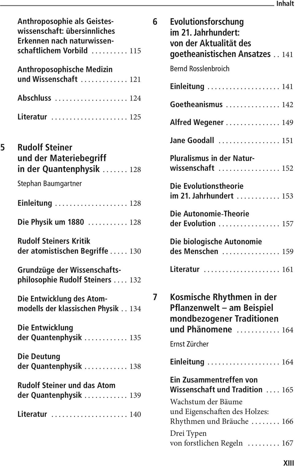 .. 130 Grundzüge der Wissenschaftsphilosophie Rudolf Steiners... 132 Die Entwicklung des Atommodells der klassischen Physik.. 134 Die Entwicklung der Quantenphysik... 135 Die Deutung der Quantenphysik.