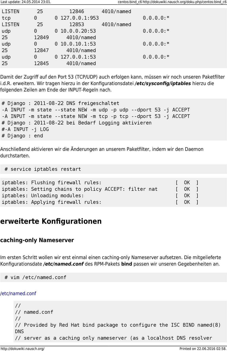 d.r. erweitern. Wir tragen hierzu in der Konfigurationsdatei /etc/sysconfig/iptables hierzu die folgenden Zeilen am Ende der INPUT-Regeln nach.