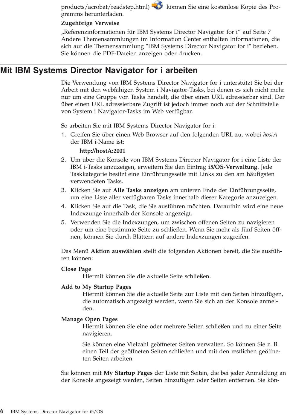 "IBM Systems Director Naigator for i" beziehen. Sie können die PDF-Dateien anzeigen oder drucken.