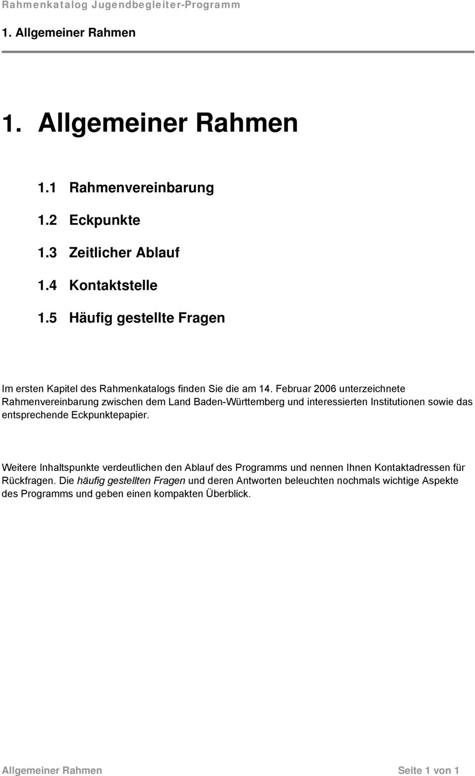 Februar 2006 unterzeichnete Rahmenvereinbarung zwischen dem Land Baden-Württemberg und interessierten Institutionen sowie das entsprechende Eckpunktepapier.