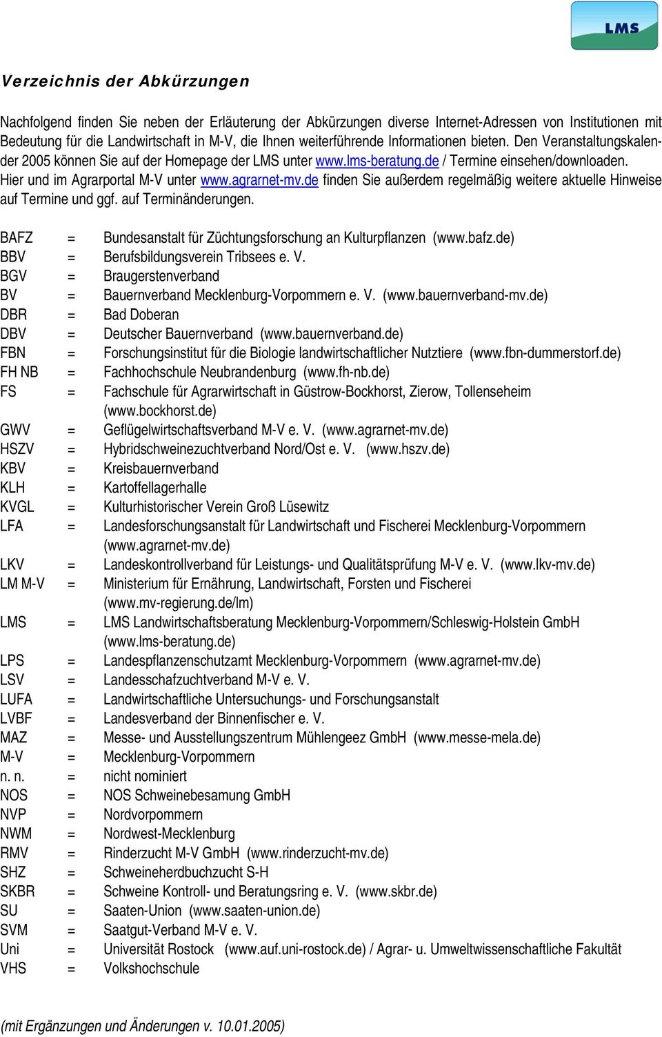 agrarnet-mv.de finden Sie außerdem regelmäßig weitere aktuelle Hinweise auf Termine und ggf. auf Terminänderungen. BAFZ = Bundesanstalt für Züchtungsforschung an Kulturpflanzen (www.bafz.
