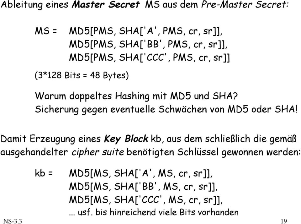 Damit Erzeugung eines Key Block kb, aus dem schließlich die gemäß ausgehandelter cipher suite benötigten Schlüssel gewonnen werden: kb =