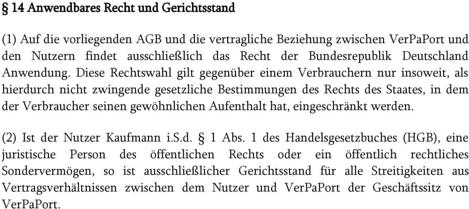 Diese Rechtswahl gilt gegenüber einem Verbrauchern nur insoweit, als hierdurch nicht zwingende gesetzliche Bestimmungen des Rechts des Staates, in dem der Verbraucher seinen gewöhnlichen