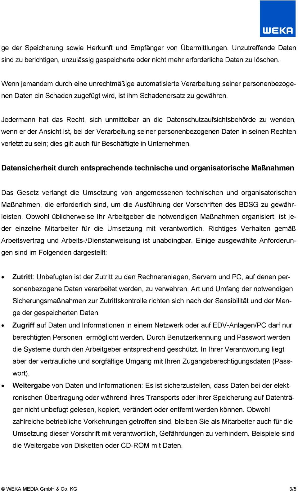 Jedermann hat das Recht, sich unmittelbar an die Datenschutzaufsichtsbehörde zu wenden, wenn er der Ansicht ist, bei der Verarbeitung seiner personenbezogenen Daten in seinen Rechten verletzt zu