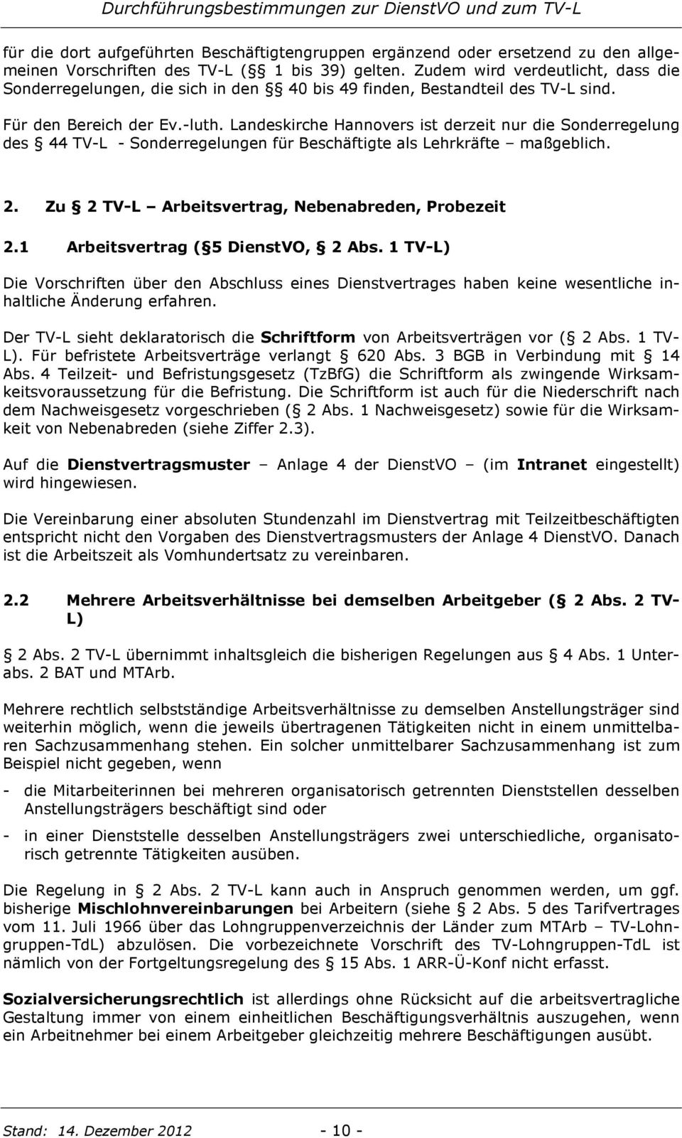 Landeskirche Hannovers ist derzeit nur die Sonderregelung des 44 TV-L - Sonderregelungen für Beschäftigte als Lehrkräfte maßgeblich. 2. Zu 2 TV-L Arbeitsvertrag, Nebenabreden, Probezeit 2.