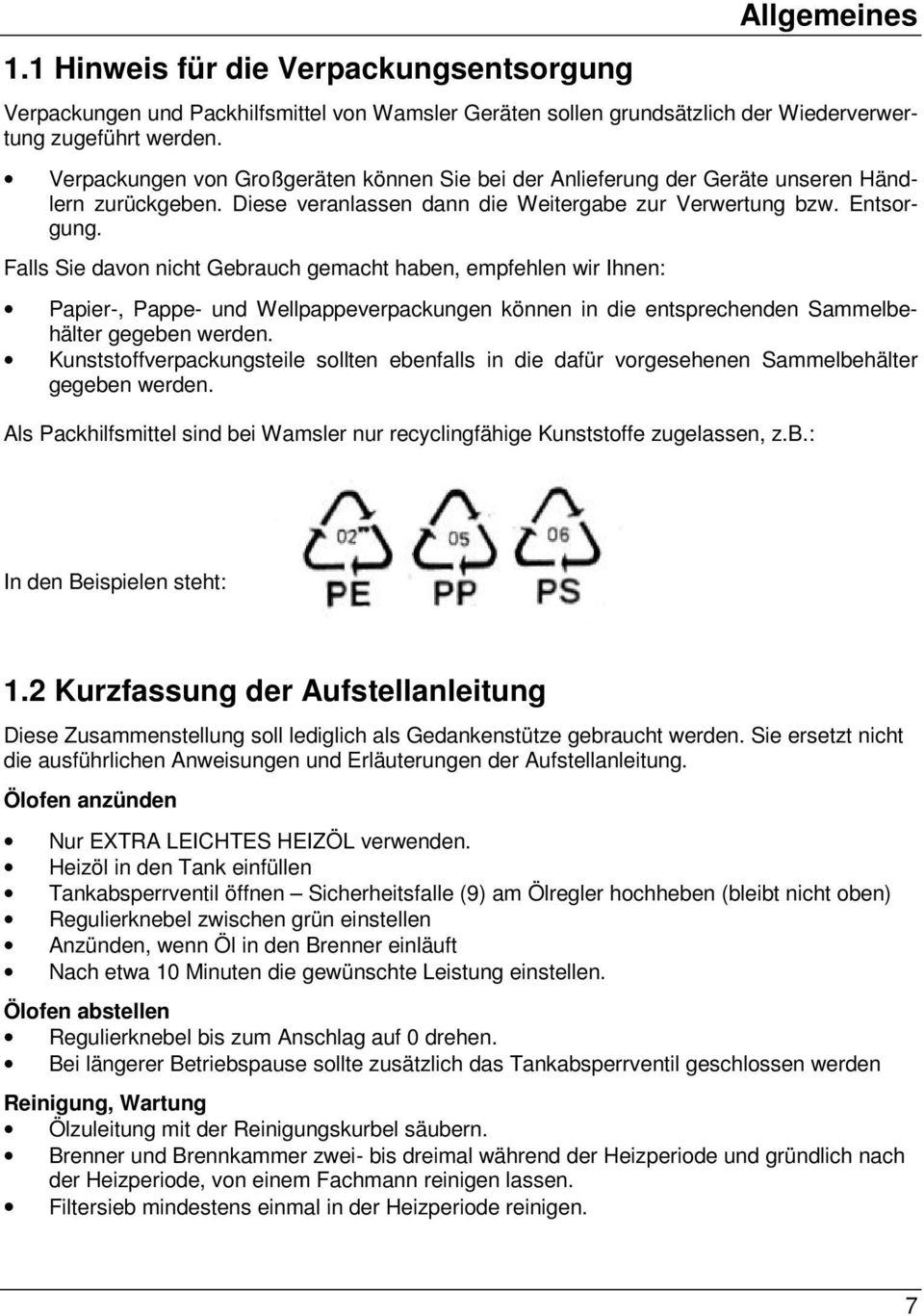 Falls Sie davon nicht Gebrauch gemacht haben, empfehlen wir Ihnen: Papier-, Pappe- und Wellpappeverpackungen können in die entsprechenden Sammelbehälter gegeben werden.