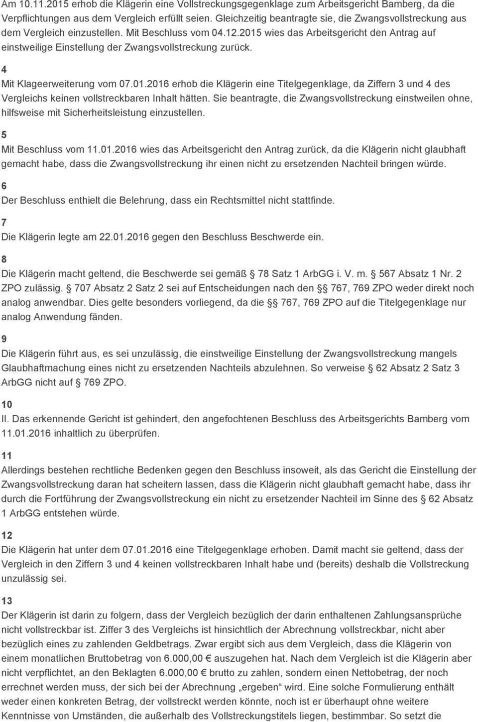 2015 wies das Arbeitsgericht den Antrag auf einstweilige Einstellung der Zwangsvollstreckung zurück. 4 Mit Klageerweiterung vom 07.01.2016 erhob die Klägerin eine Titelgegenklage, da Ziffern 3 und 4 des Vergleichs keinen vollstreckbaren Inhalt hätten.