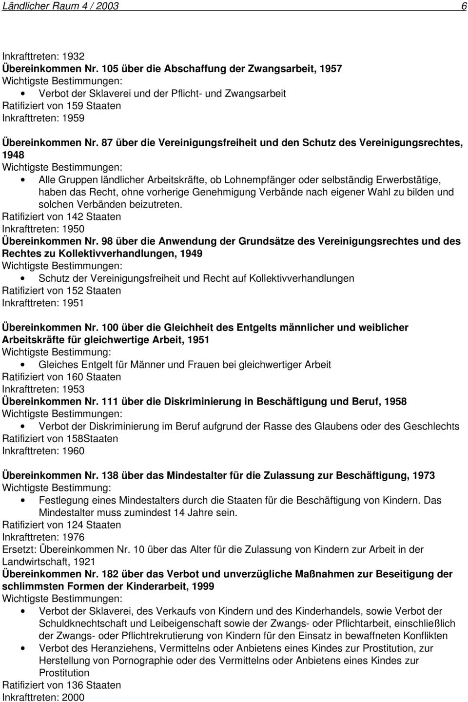 87 über die Vereinigungsfreiheit und den Schutz des Vereinigungsrechtes, 1948 Alle Gruppen ländlicher Arbeitskräfte, ob Lohnempfänger oder selbständig Erwerbstätige, haben das Recht, ohne vorherige