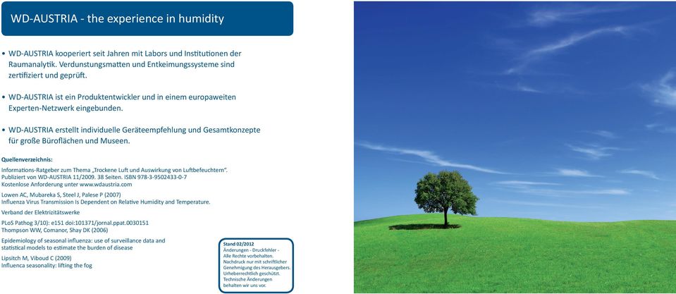 Quellenverzeichnis: Informations-Ratgeber zum Thema Trockene Luft und Auswirkung von Luftbefeuchtern. Publiziert von WD-AUSTRIA 11/2009. 38 Seiten.