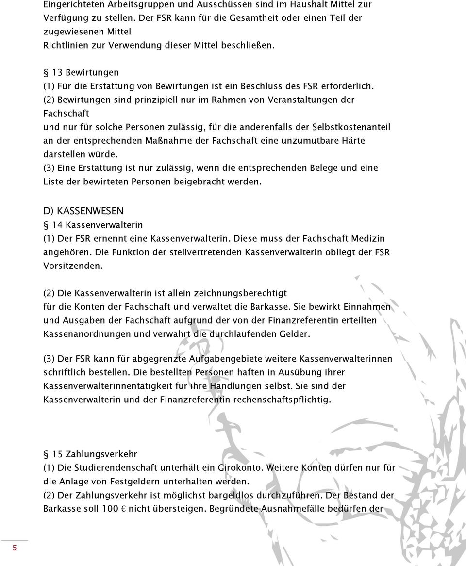 13 Bewirtungen (1) Für die Erstattung von Bewirtungen ist ein Beschluss des FSR erforderlich.