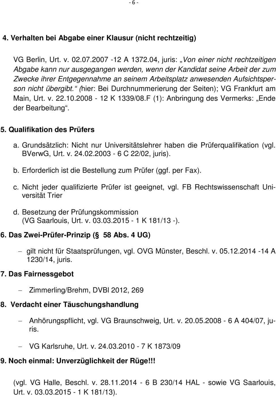 übergibt. (hier: Bei Durchnummerierung der Seiten); VG Frankfurt am Main, Urt. v. 22.10.2008-12 K 1339/08.F (1): Anbringung des Vermerks: Ende der Bearbeitung. 5. Qualifikation des Prüfers a.