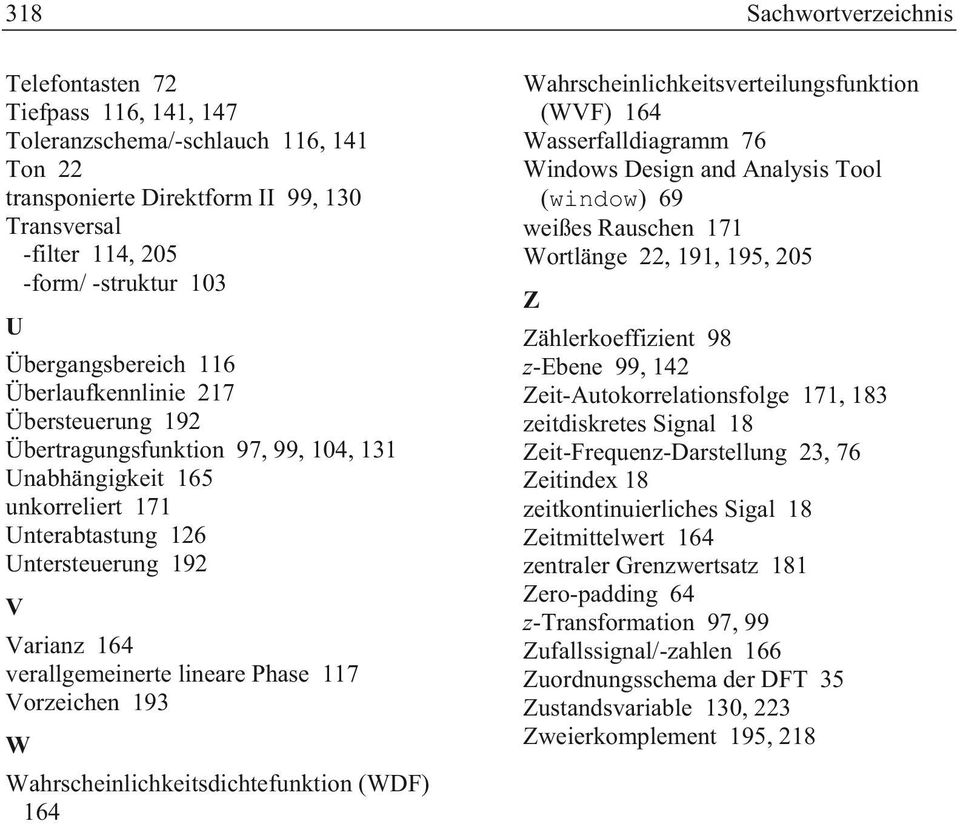 verallgemeinerte lineare Phase 117 Vorzeichen 193 W Wahrscheinlichkeitsdichtefunktion (WDF) 164 Wahrscheinlichkeitsverteilungsfunktion (WVF) 164 Wasserfalldiagramm 76 Windows Design and Analysis Tool