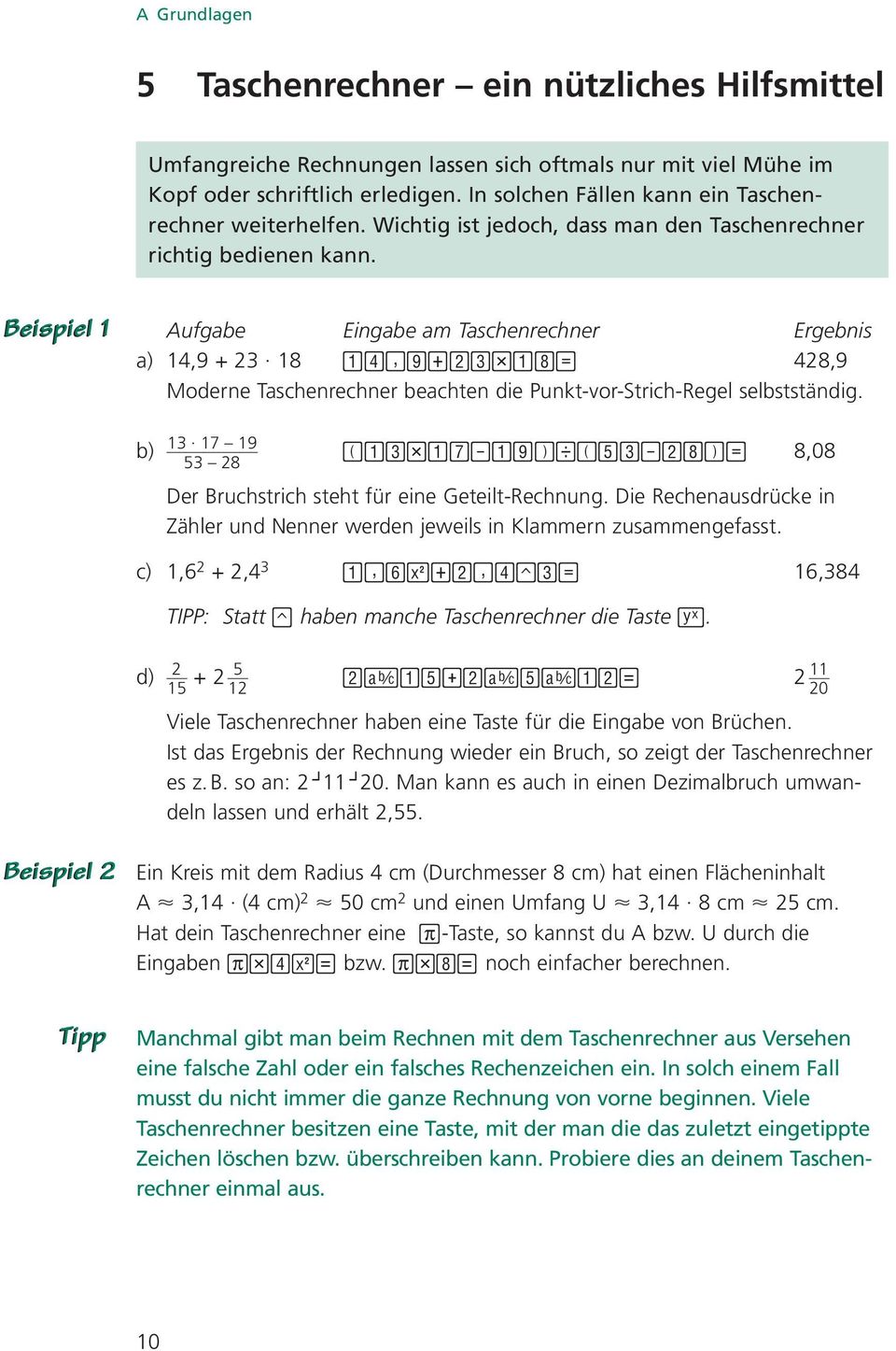 Beispiel 1 Aufgabe Eingabe am Taschenrechner Ergebnis a) 14,9 + 23 18 ybo«ªp ná 428,9 Moderne Taschenrechner beachten die Punkt-vor-Strich-Regel selbstständig.