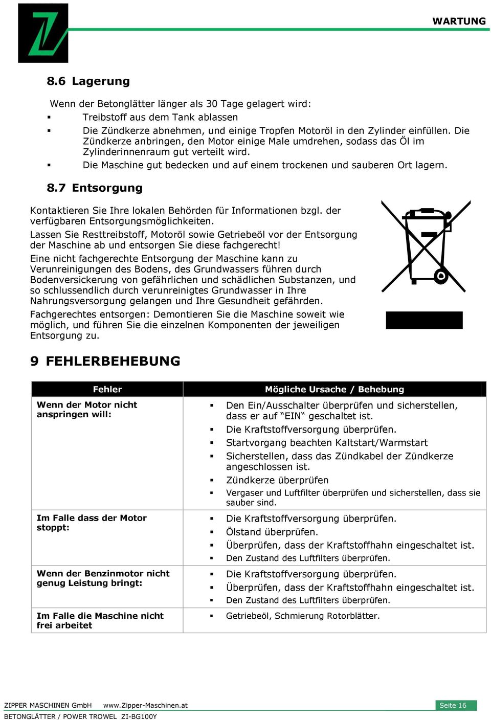 7 Entsorgung Kontaktieren Sie Ihre lokalen Behörden für Informationen bzgl. der verfügbaren Entsorgungsmöglichkeiten.