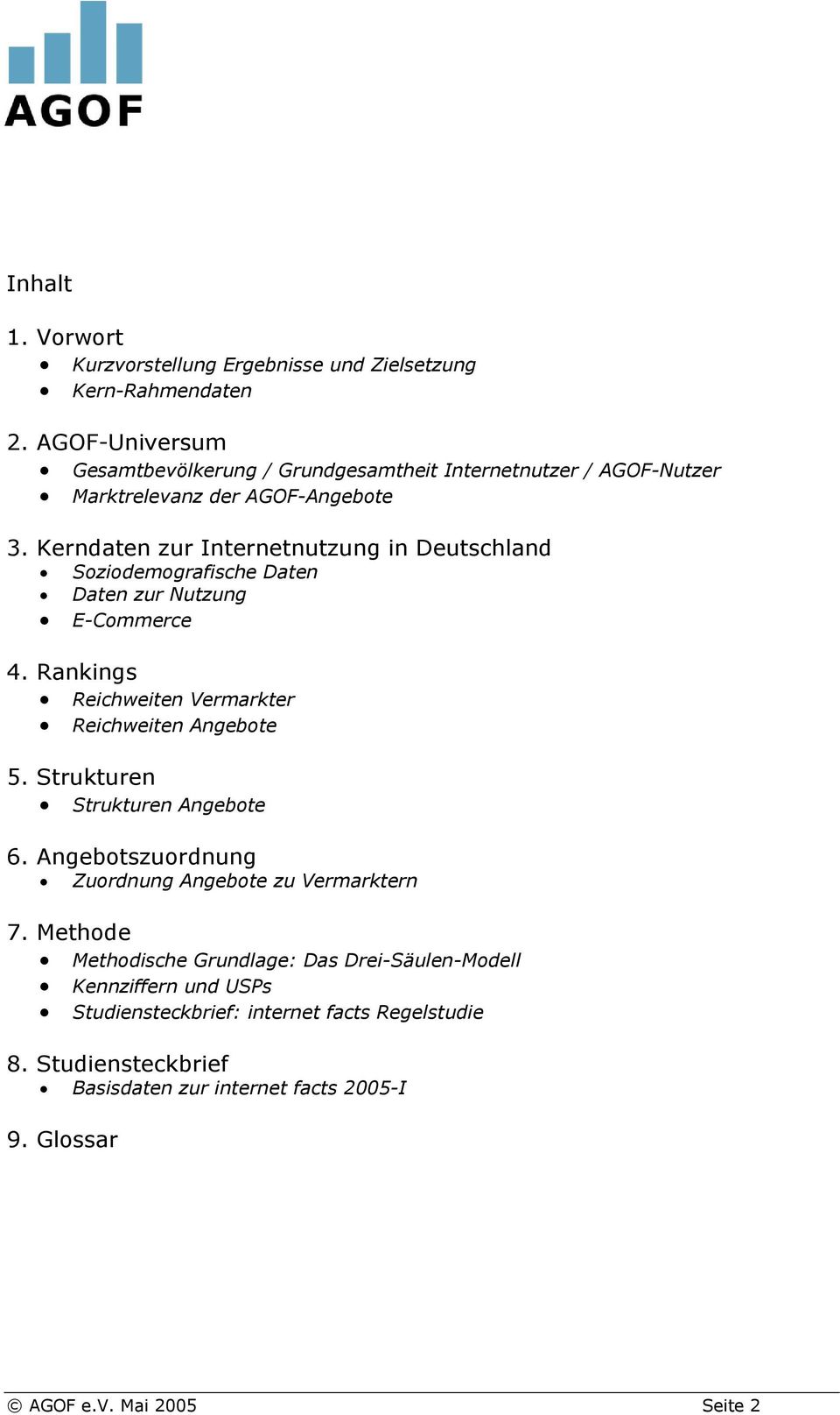 Kerndaten zur Internetnutzung in Deutschland Soziodemografische Daten Daten zur Nutzung E-Commerce 4. Rankings Reichweiten Vermarkter Reichweiten Angebote 5.