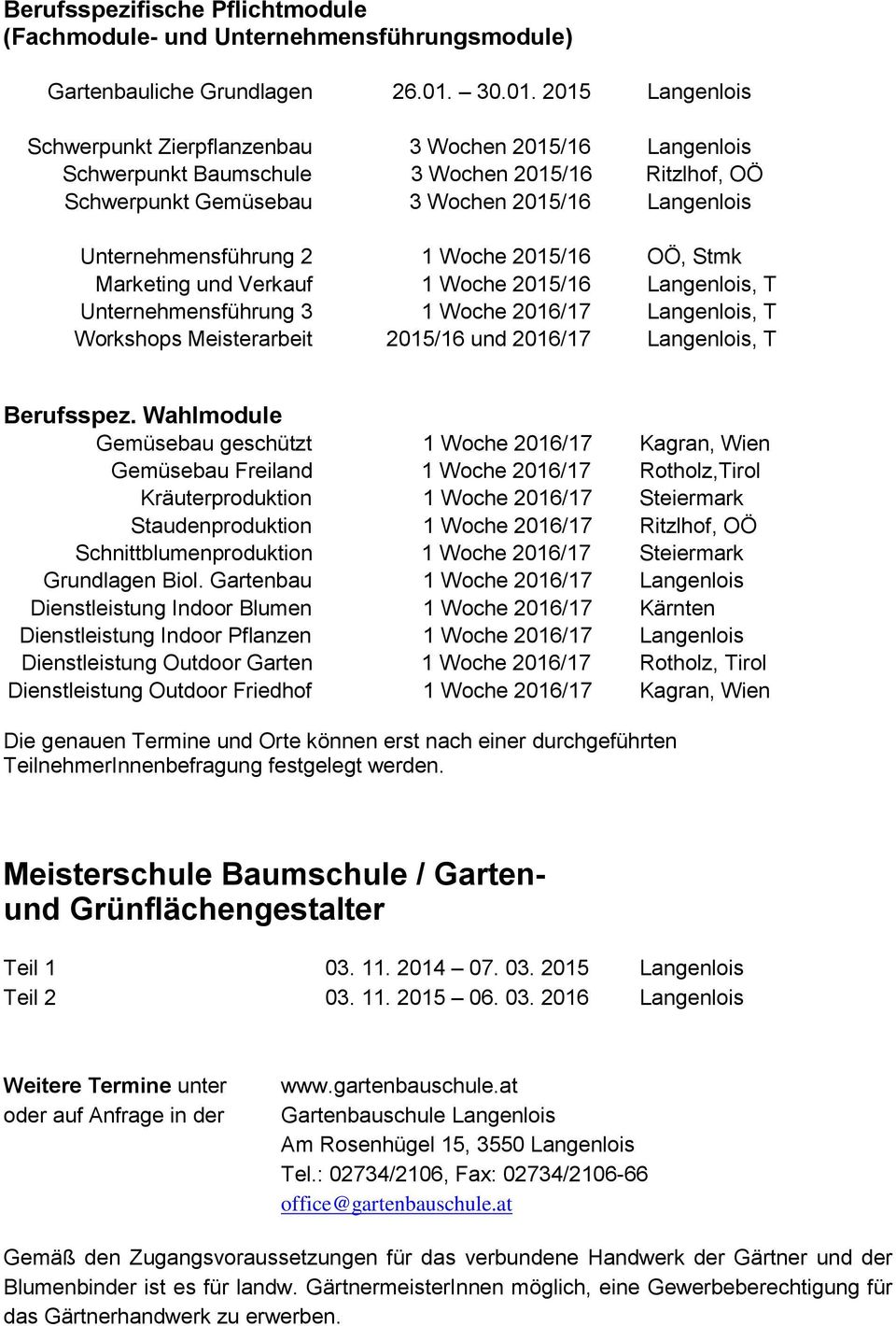 2015 Langenlois Schwerpunkt Zierpflanzenbau 3 Wochen 2015/16 Langenlois Schwerpunkt Baumschule 3 Wochen 2015/16 Ritzlhof, OÖ Schwerpunkt Gemüsebau 3 Wochen 2015/16 Langenlois Unternehmensführung 2 1