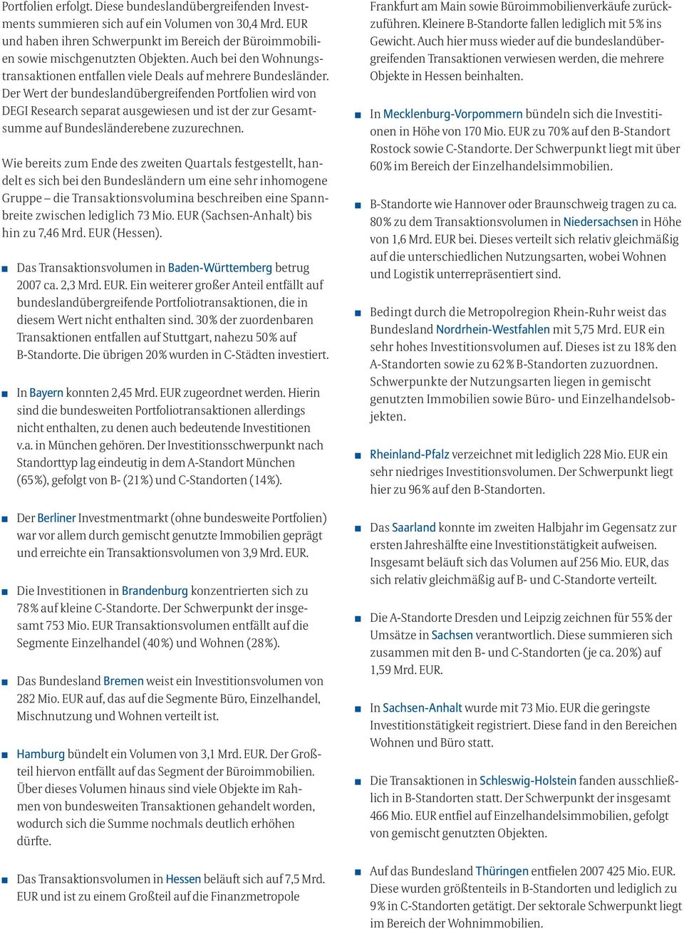 Der Wert der bundeslandübergreifenden Portfolien wird von DEGI Research separat ausgewiesen und ist der zur Gesamtsumme auf Bundesländerebene zuzurechnen.