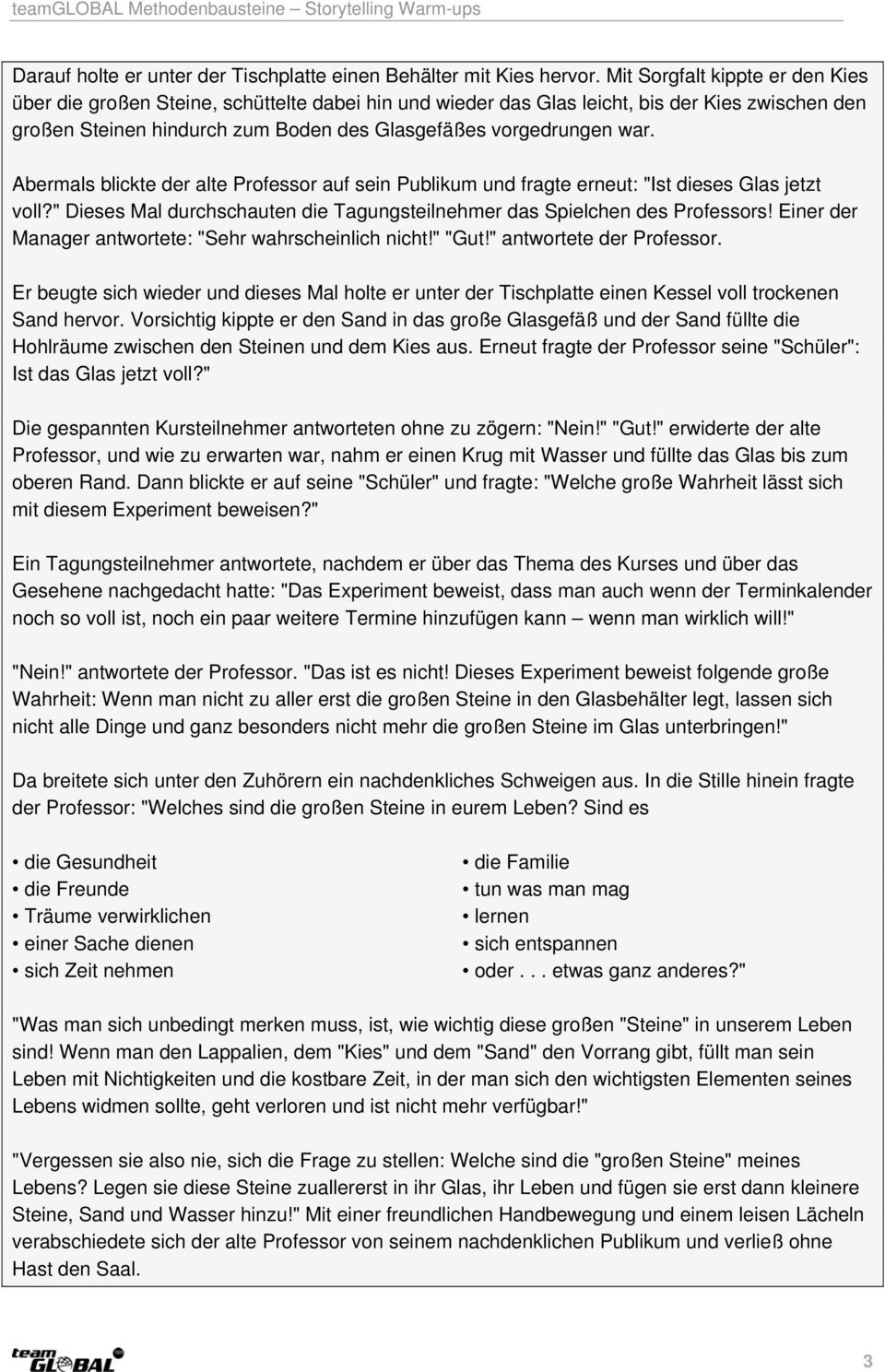 Abermals blickte der alte Professor auf sein Publikum und fragte erneut: "Ist dieses Glas jetzt voll?" Dieses Mal durchschauten die Tagungsteilnehmer das Spielchen des Professors!