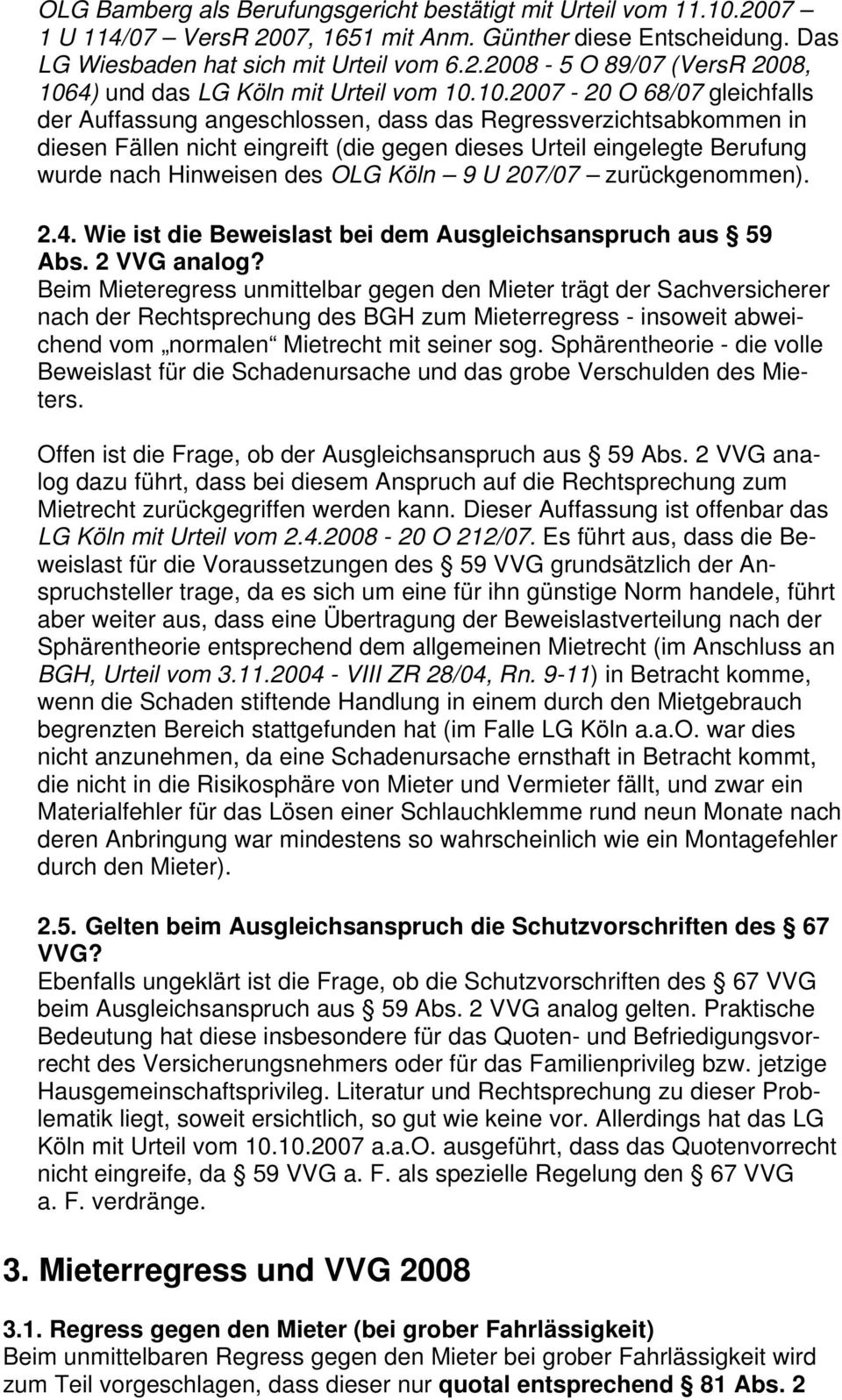 OLG Köln 9 U 207/07 zurückgenommen). 2.4. Wie ist die Beweislast bei dem Ausgleichsanspruch aus 59 Abs. 2 VVG analog?
