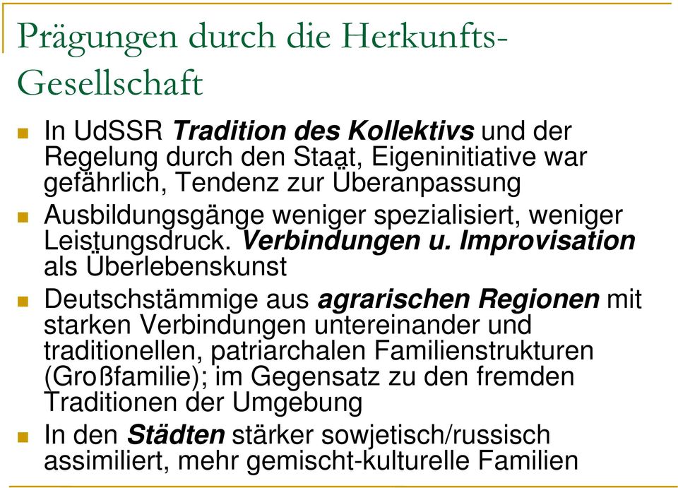 Improvisation als Überlebenskunst Deutschstämmige aus agrarischen Regionen mit starken Verbindungen untereinander und traditionellen,