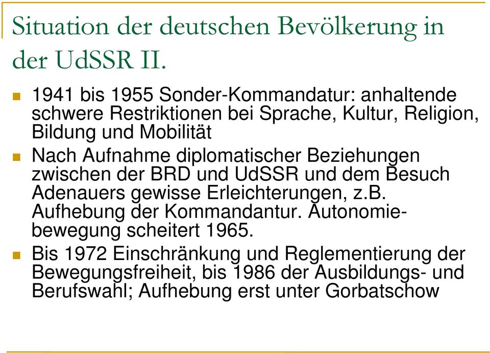 Aufnahme diplomatischer Beziehungen zwischen der BRD und UdSSR und dem Besuch Adenauers gewisse Erleichterungen, z.b.
