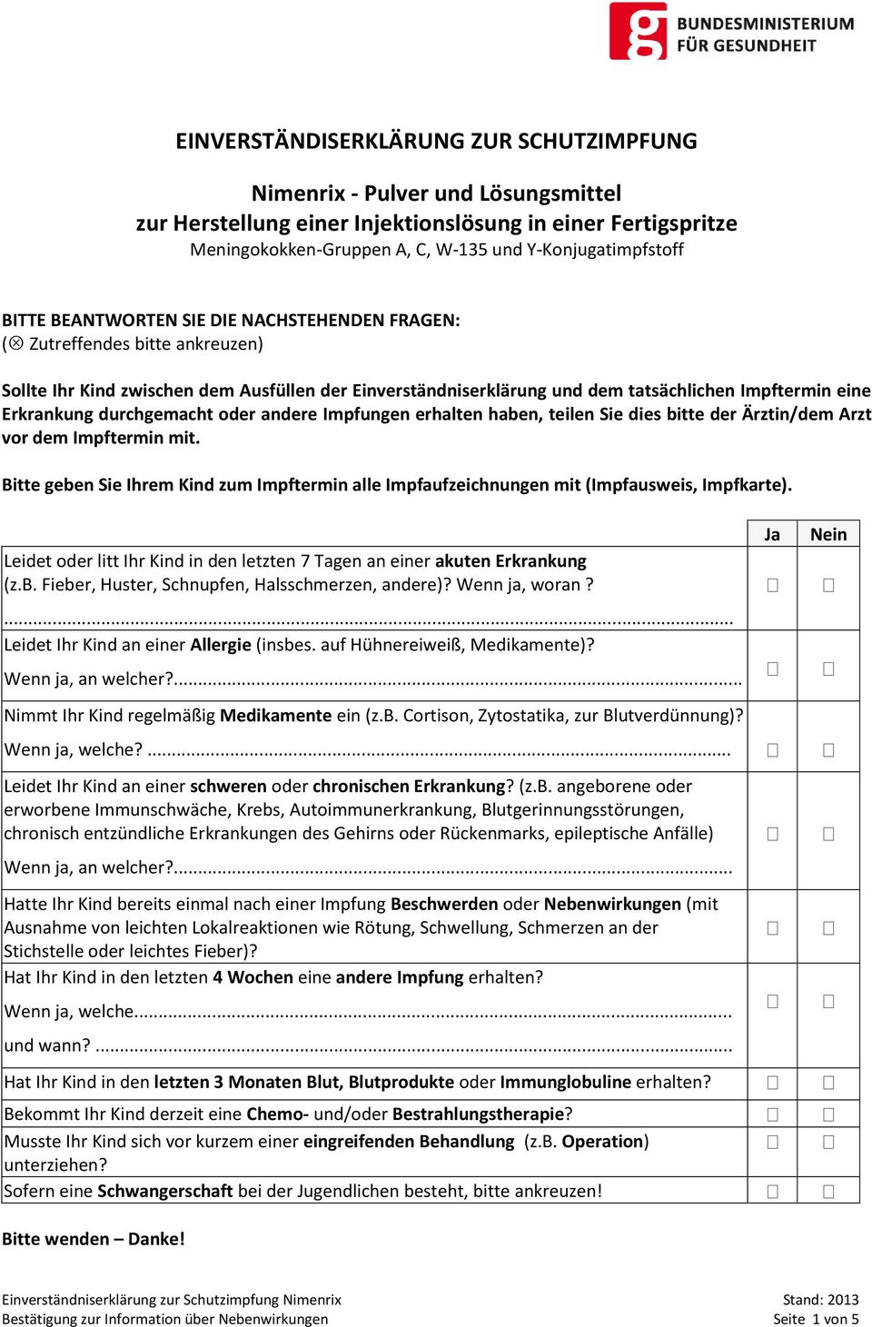 durchgemacht oder andere Impfungen erhalten haben, teilen Sie dies bitte der Ärztin/dem Arzt vor dem Impftermin mit.