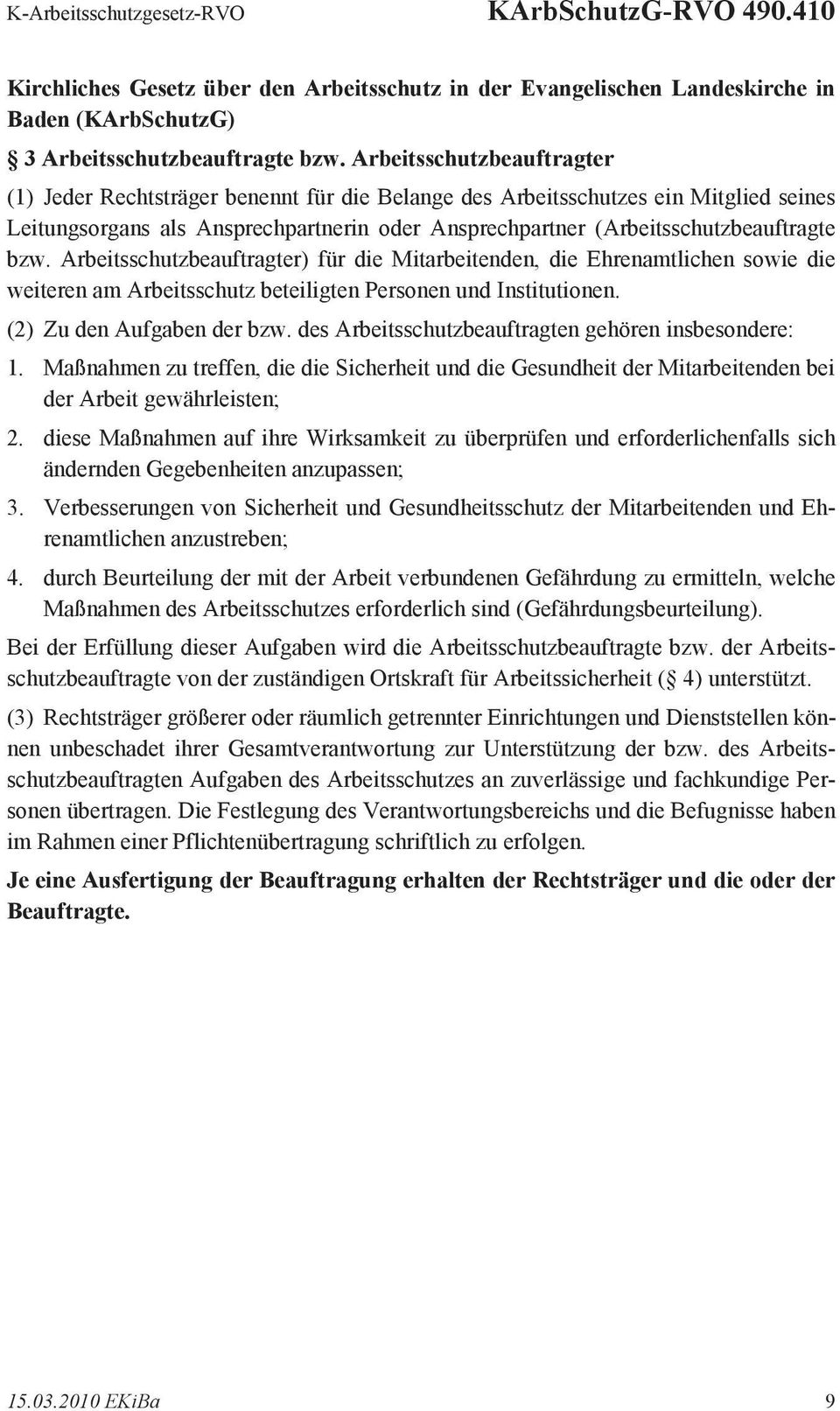 bzw. Arbeitsschutzbeauftragter) für die Mitarbeitenden, die Ehrenamtlichen sowie die weiteren am Arbeitsschutz beteiligten Personen und Institutionen. (2) Zu den Aufgaben der bzw.