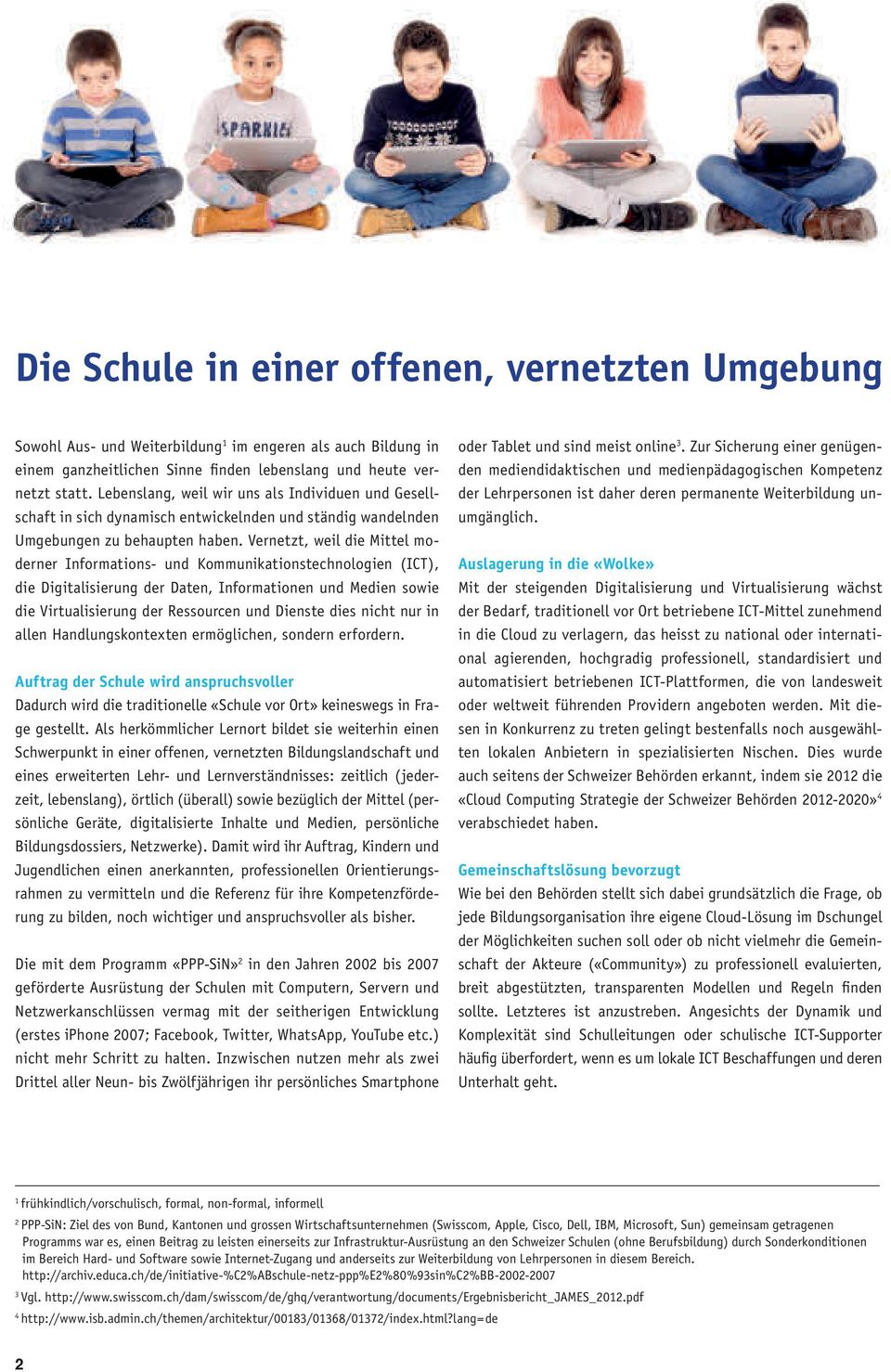 Vernetzt, weil die Mittel moderner Informations- und Kommunikationstechnologien (ICT), die Digitalisierung der Daten, Informationen und Medien sowie die Virtualisierung der Ressourcen und Dienste