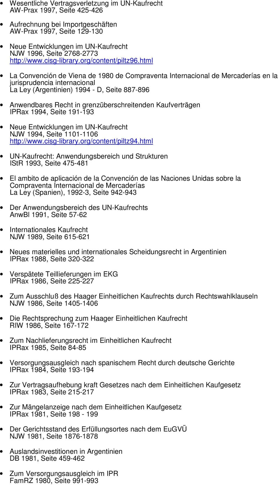 html La Convención de Viena de 1980 de Compraventa Internacional de Mercaderías en la jurisprudencia internacional La Ley (Argentinien) 1994 - D, Seite 887-896 Anwendbares Recht in