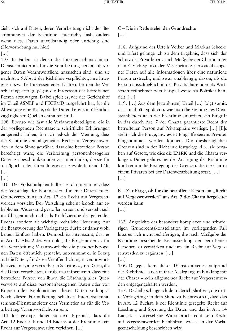 2 der Richtlinie verpflichtet, ihre Interessen bzw. die Interessen eines Dritten, für den die Verarbeitung erfolgt, gegen die Interessen der betroffenen Person abzuwägen.