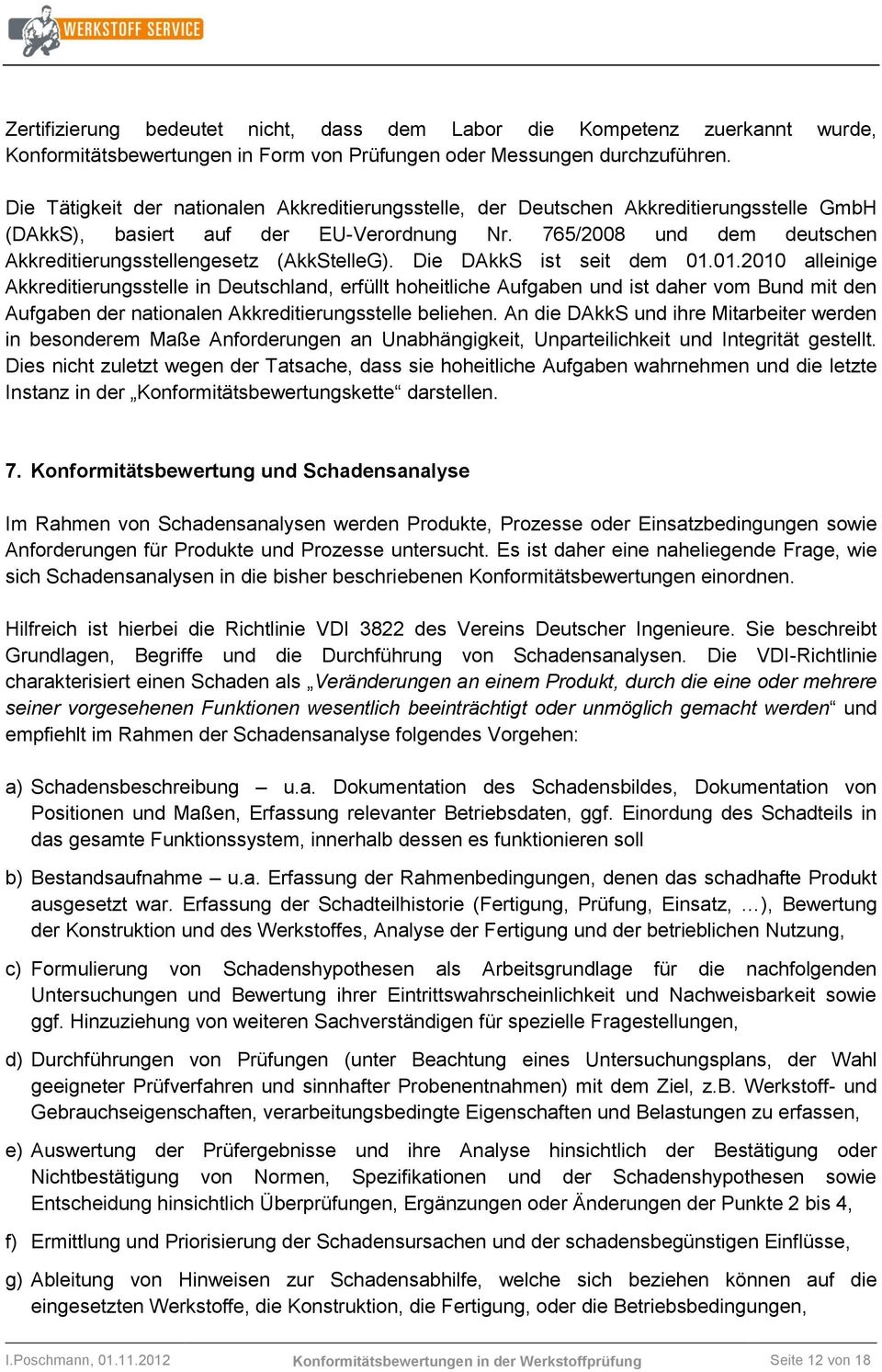 765/2008 und dem deutschen Akkreditierungsstellengesetz (AkkStelleG). Die DAkkS ist seit dem 01.