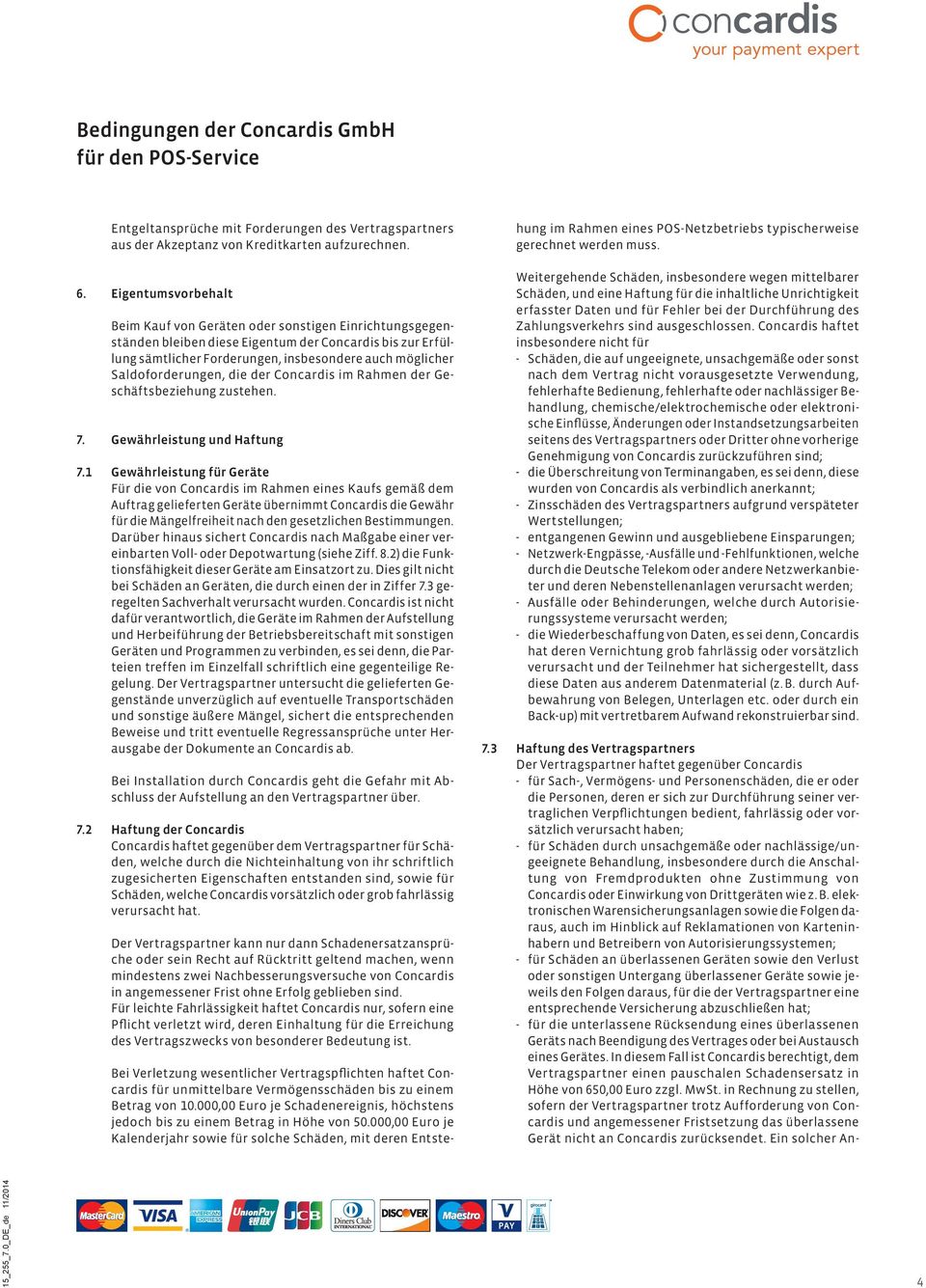 Saldoforderungen, die der Concardis im Rahmen der Geschäftsbeziehung zustehen. 7. Gewährleistung und Haftung 7.