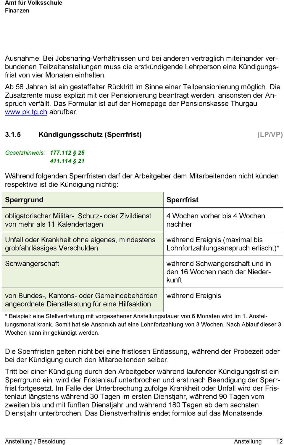 Das Formular ist auf der Homepage der Pensionskasse Thurgau www.pk.tg.ch abrufbar. 3.1.5 Kündigungsschutz (Sperrfrist) (LP/VP) Gesetzhinweis: 177.112 25 411.
