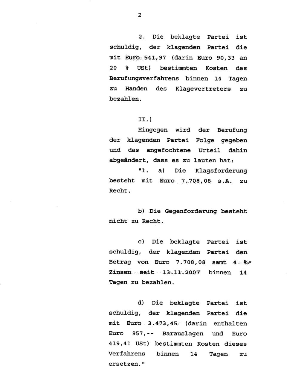 708,08 s.a. zu Recht. nicht zu Recht. b) Die Gegenforderung besteht c) Die beklagte Partei ist schuldig, der klagenden Partei den Betrag von Euro 7.708, 08 samt 4 % Zinsen seit 13.11.