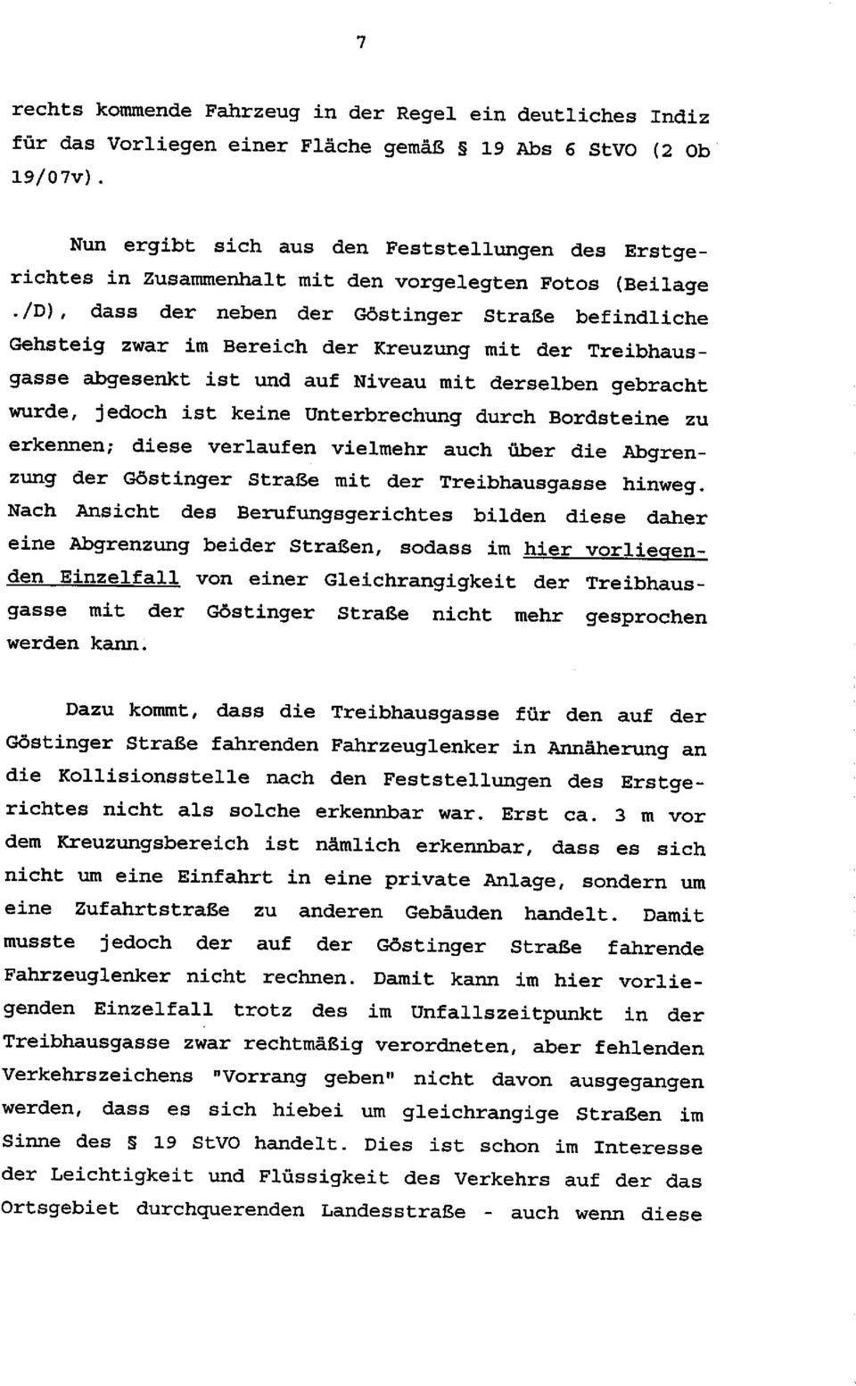 /D), dass der neben der Göstinger Straße befindliche Gehsteig zwar im Bereich der Kreuzung mit der Treibhausgasse abgesenkt ist und auf Niveau mit derselben gebracht wurde, jedoch ist keine