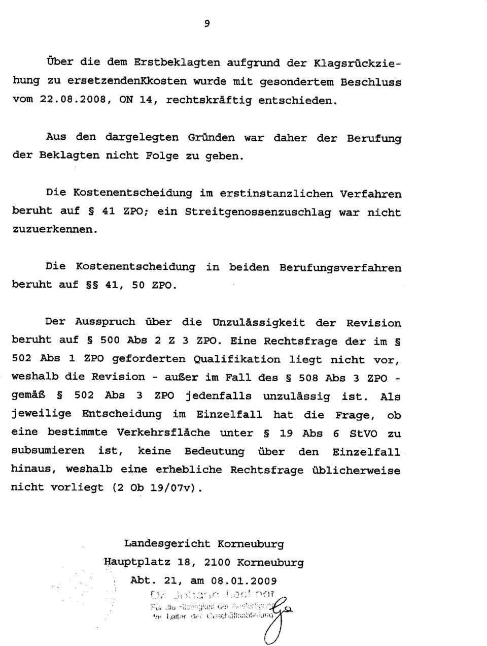 ein Streitgenossenzuschlag war nicht Die Kostenentscheidung in beiden Berufungsverfahren beruht auf 41, 50 ZPO. Der Ausspruch über die Unzulässigkeit der Revision beruht auf 500 Abs 2 Z 3 ZPO.